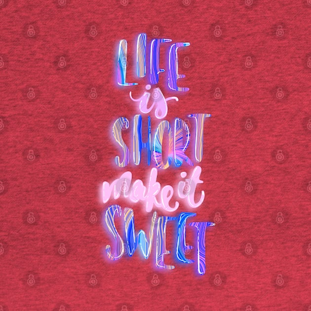 Life is short make it sweet 6 by Miruna Mares